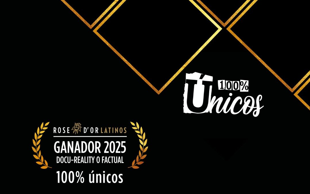 100% ÚNICOS triunfa en los premios internacionales Rose D’or Latinos